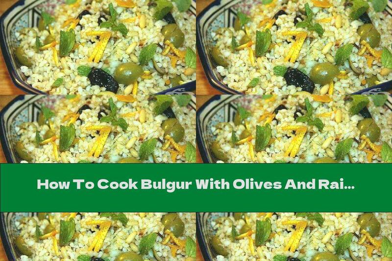 How To Cook Bulgur With Olives And Raisins - Recipe