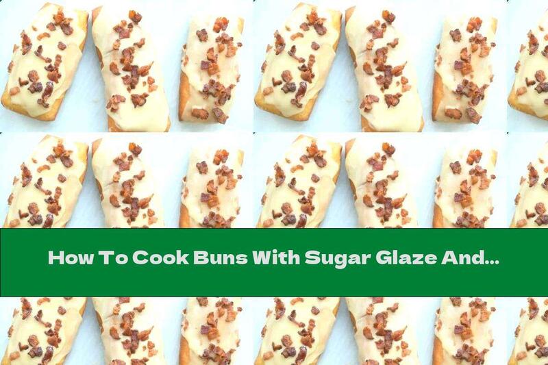 How To Cook Buns With Sugar Glaze And Fried Bacon - Recipe