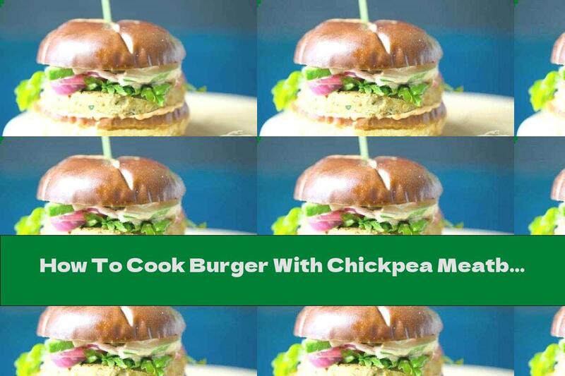 How To Cook Burger With Chickpea Meatballs, Oatmeal And Vegetables - Recipe