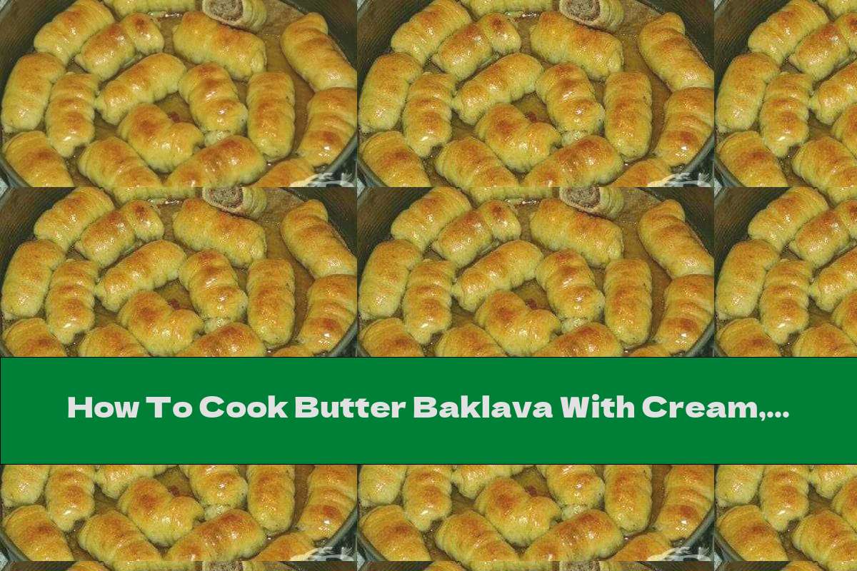 How To Cook Butter Baklava With Cream, Walnuts And Raisins - Recipe