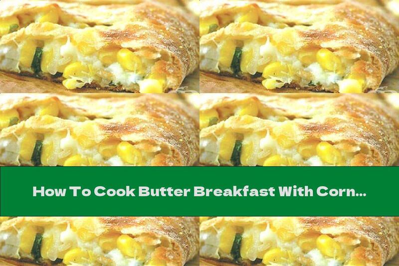 How To Cook Butter Breakfast With Corn, Mozzarella And Onions - Recipe