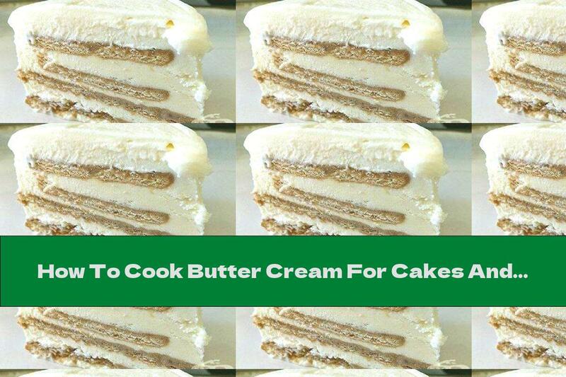 How To Cook Butter Cream For Cakes And Pastries - Recipe