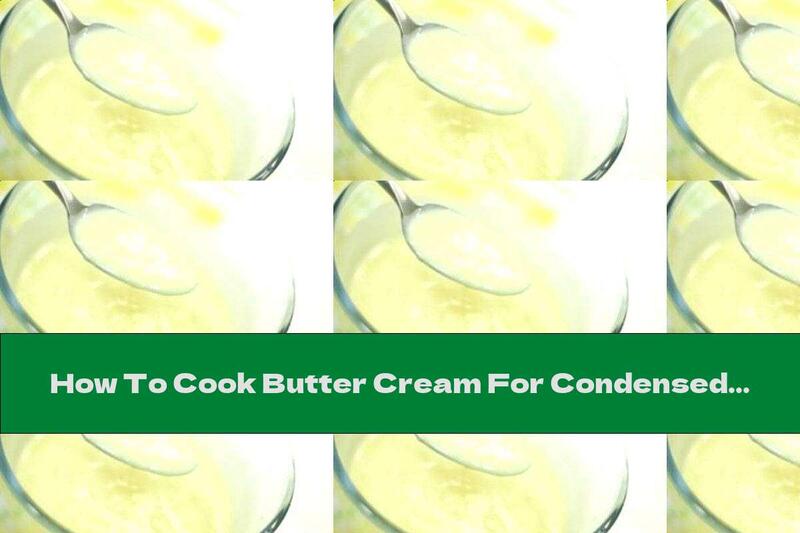 How To Cook Butter Cream For Condensed Milk - Recipe