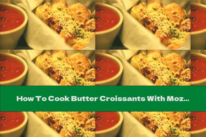 How To Cook Butter Croissants With Mozzarella And Garlic Butter With Parsley - Recipe