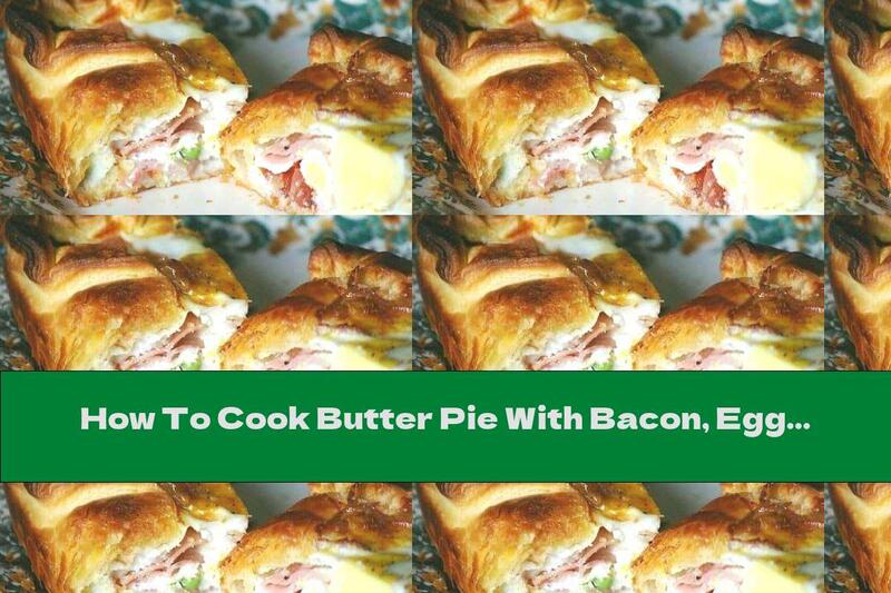 How To Cook Butter Pie With Bacon, Eggs And Onions - Recipe