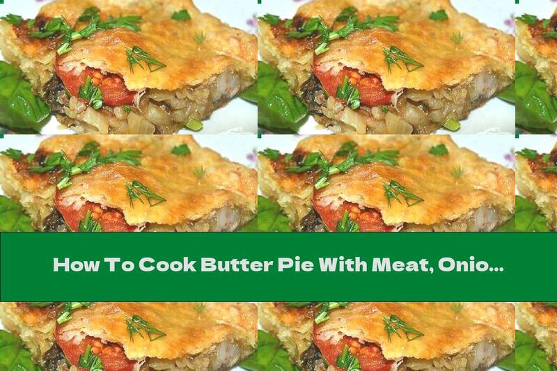 How To Cook Butter Pie With Meat, Onions And Tomatoes - Recipe