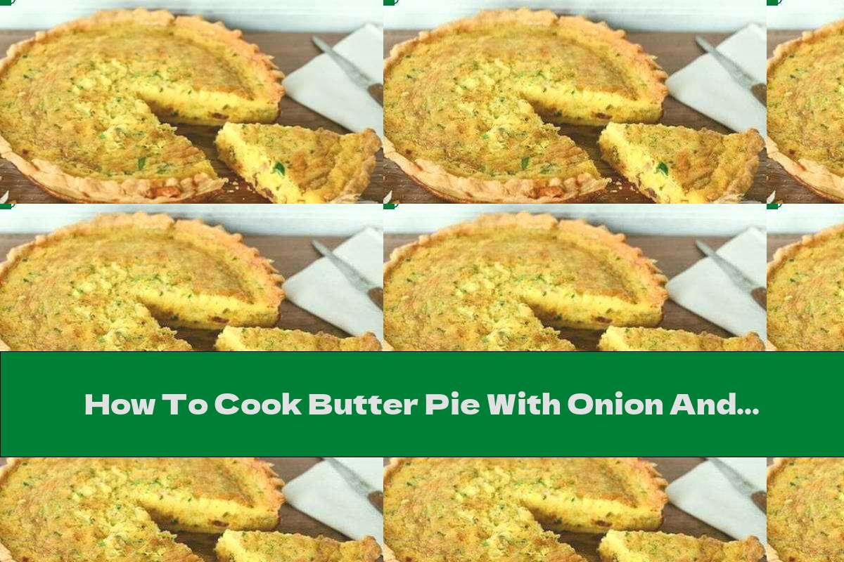 How To Cook Butter Pie With Onion And Bacon - Recipe