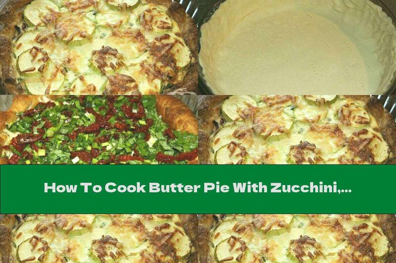 How To Cook Butter Pie With Zucchini, Sun-dried Tomatoes And Cheese - Recipe