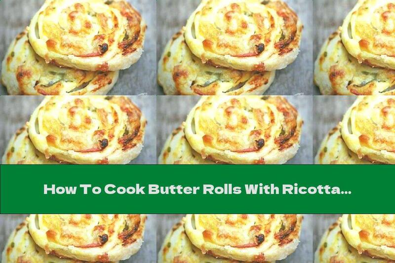 How To Cook Butter Rolls With Ricotta And Prosciutto - Recipe