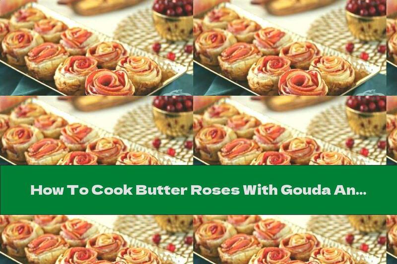 How To Cook Butter Roses With Gouda And Jam - Recipe