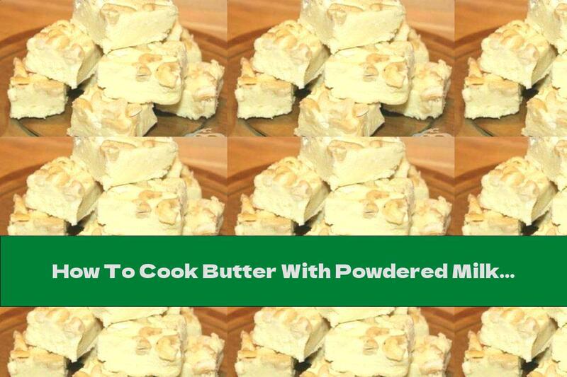 How To Cook Butter With Powdered Milk And Cashews - Recipe