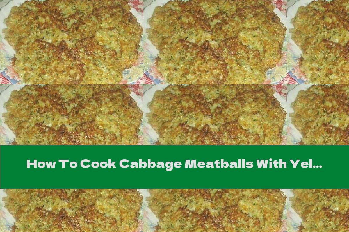 How To Cook Cabbage Meatballs With Yellow Cheese - Recipe