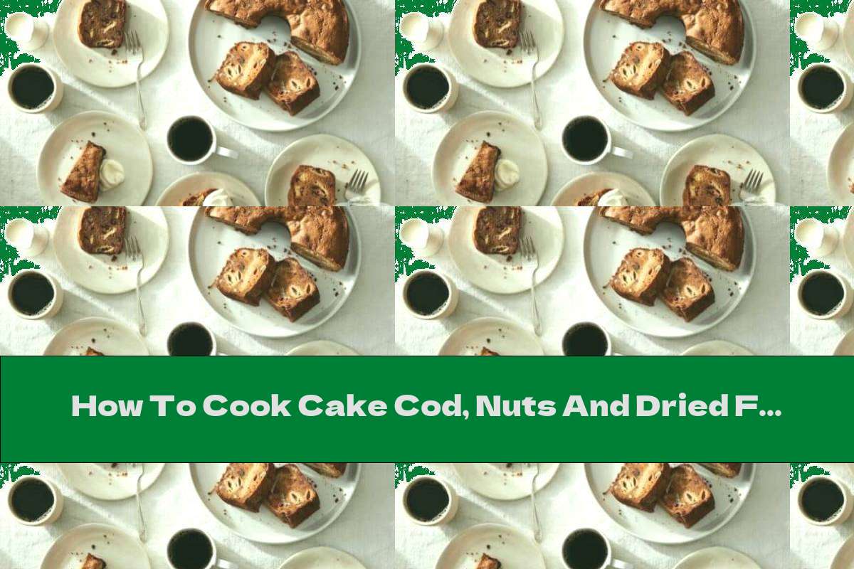 How To Cook Cake Cod, Nuts And Dried Figs - Recipe