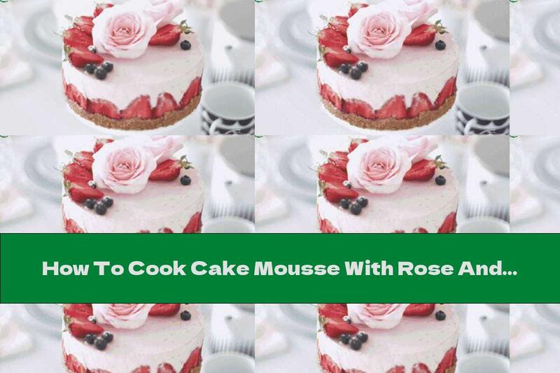 How To Cook Cake Mousse With Rose And Strawberry Syrup - Recipe