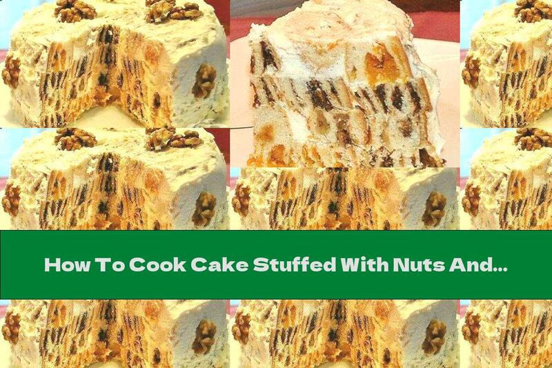 How To Cook Cake Stuffed With Nuts And Dried Fruits - Recipe