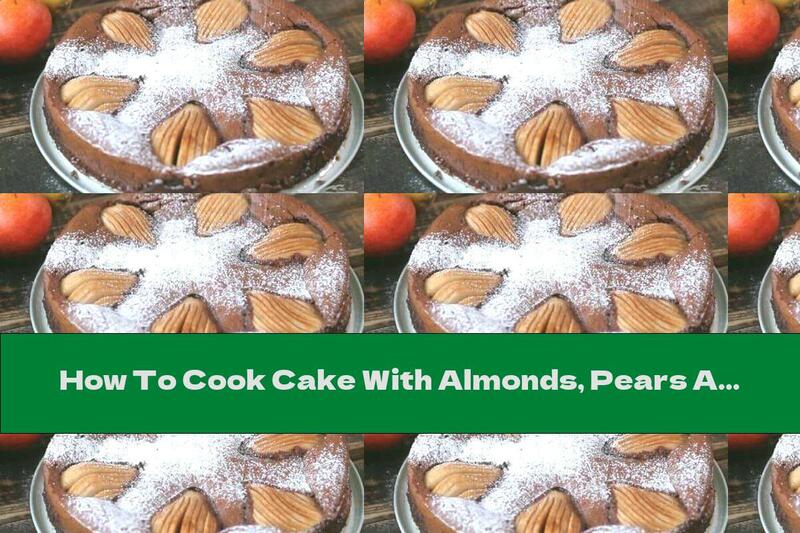 How To Cook Cake With Almonds, Pears And Chocolate - Recipe