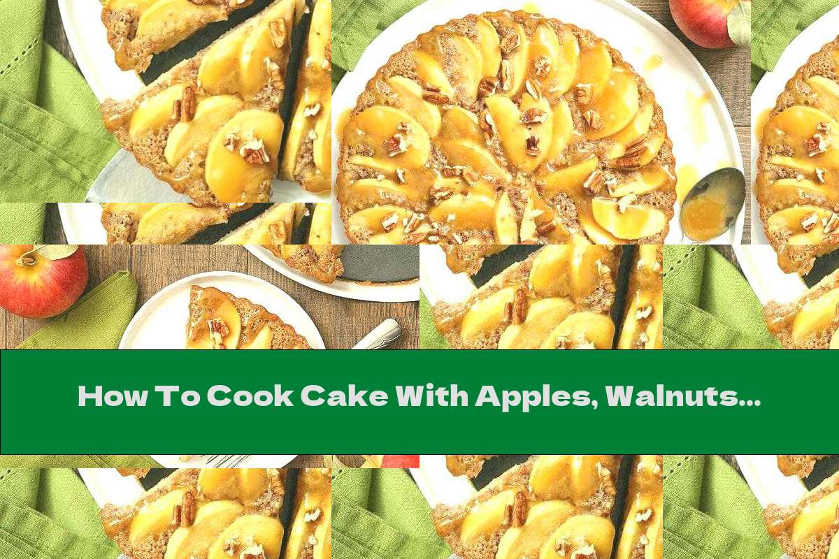 How To Cook Cake With Apples, Walnuts And Caramel - Recipe