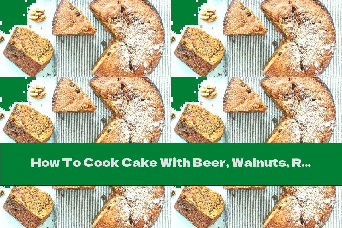 How To Cook Cake With Beer, Walnuts, Raisins And Allspice - Recipe