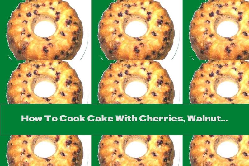 How To Cook Cake With Cherries, Walnuts And Chocolate - Recipe