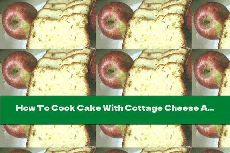 How To Cook Cake With Cottage Cheese And Apples - Recipe