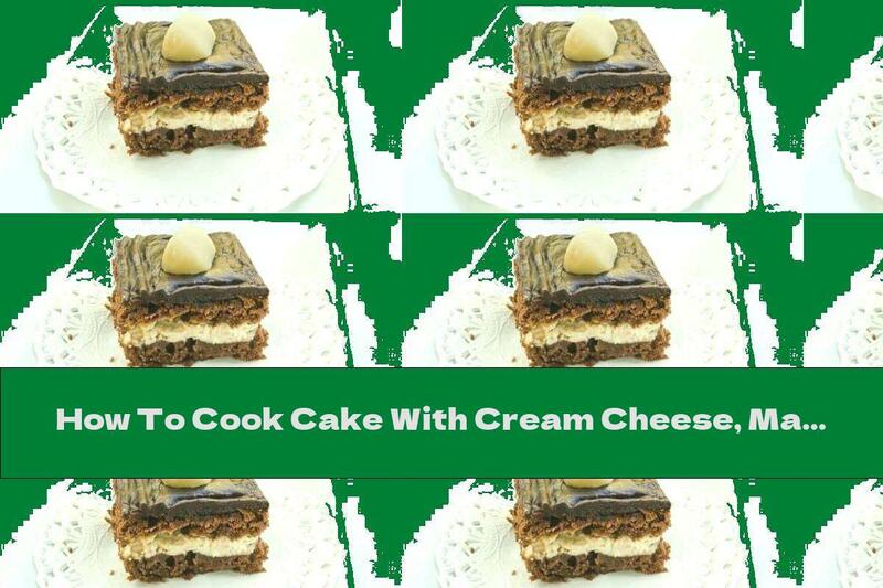 How To Cook Cake With Cream Cheese, Macadamia And Cocoa Cream - Recipe