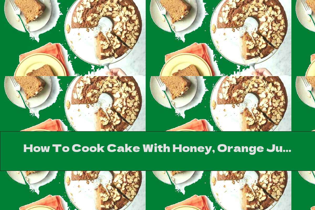 How To Cook Cake With Honey, Orange Juice, Sliced ​​almonds And Whiskey - Recipe