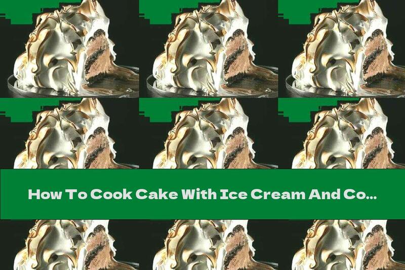 How To Cook Cake With Ice Cream And Cognac - Recipe