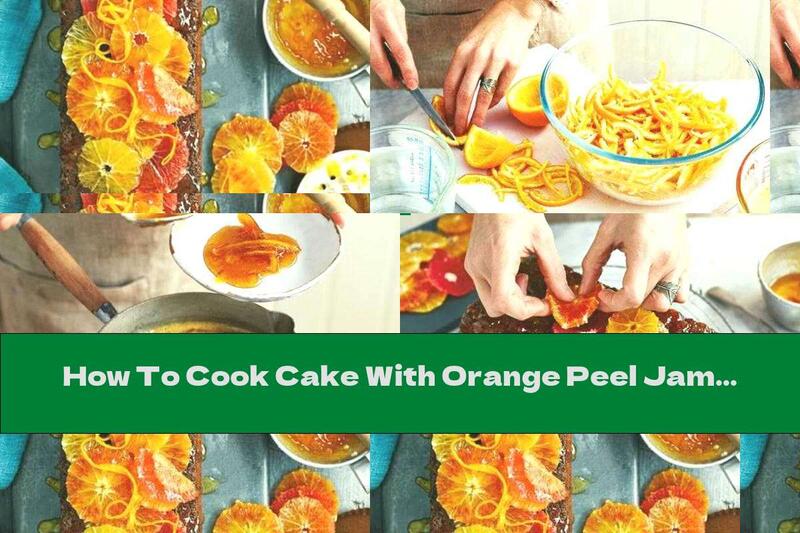 How To Cook Cake With Orange Peel Jam - Recipe