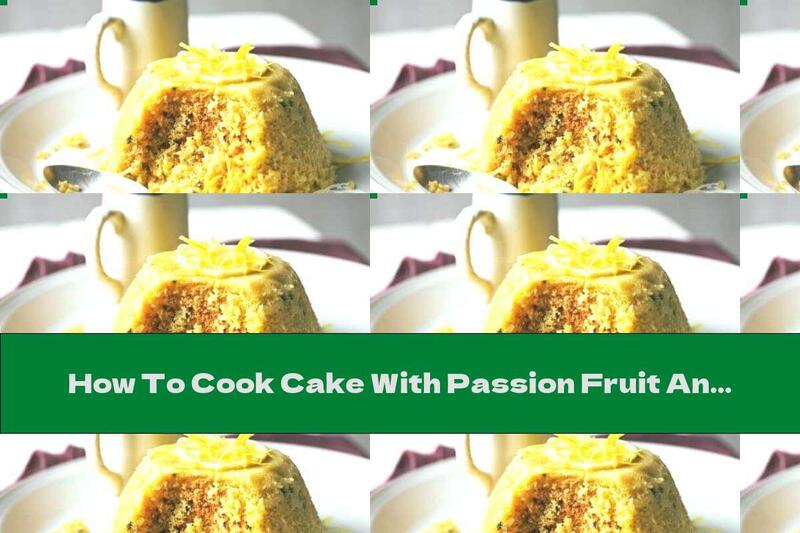 How To Cook Cake With Passion Fruit And Lemon - Recipe