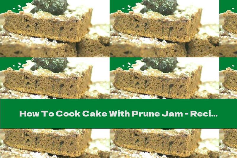How To Cook Cake With Prune Jam - Recipe