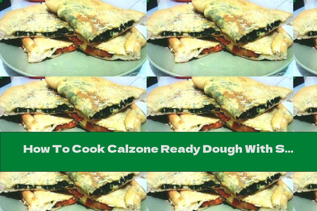 How To Cook Calzone Ready Dough With Spinach, Cheese And Garlic - Recipe