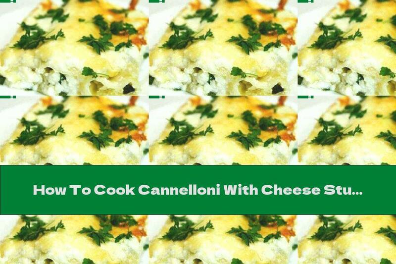 How To Cook Cannelloni With Cheese Stuffing And Garlic In Béchamel Sauce - Recipe