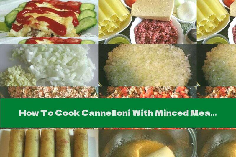 How To Cook Cannelloni With Minced Meat And Béchamel Sauce - Recipe