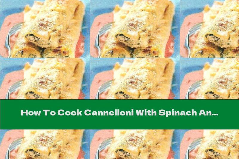 How To Cook Cannelloni With Spinach And Ricotta In Sauce - Recipe