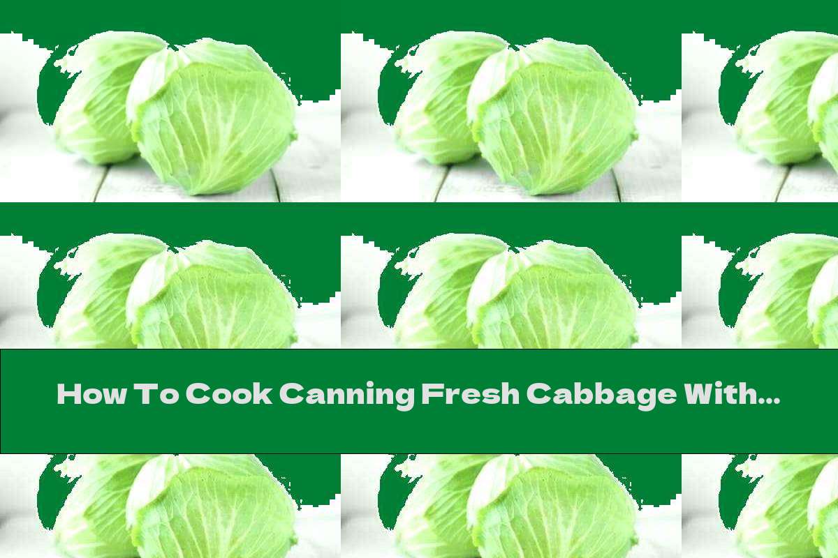 How To Cook Canning Fresh Cabbage With Quince, Horseradish And Corn - Recipe