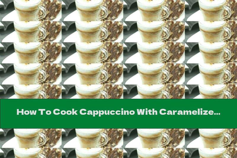 How To Cook Cappuccino With Caramelized Walnuts - Recipe