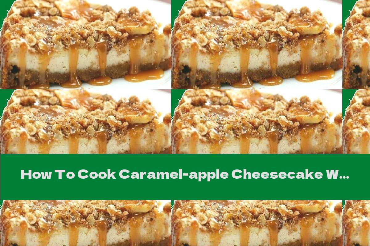 How To Cook Caramelapple Cheesecake With Cinnamon Recipe This Nutrition