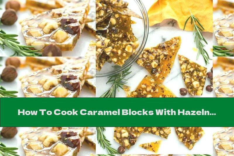 How To Cook Caramel Blocks With Hazelnuts And Rosemary - Recipe