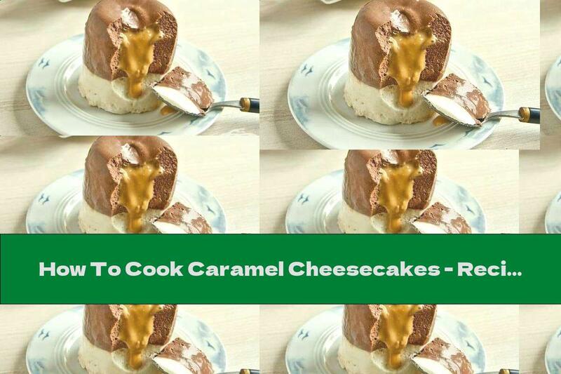 How To Cook Caramel Cheesecakes - Recipe