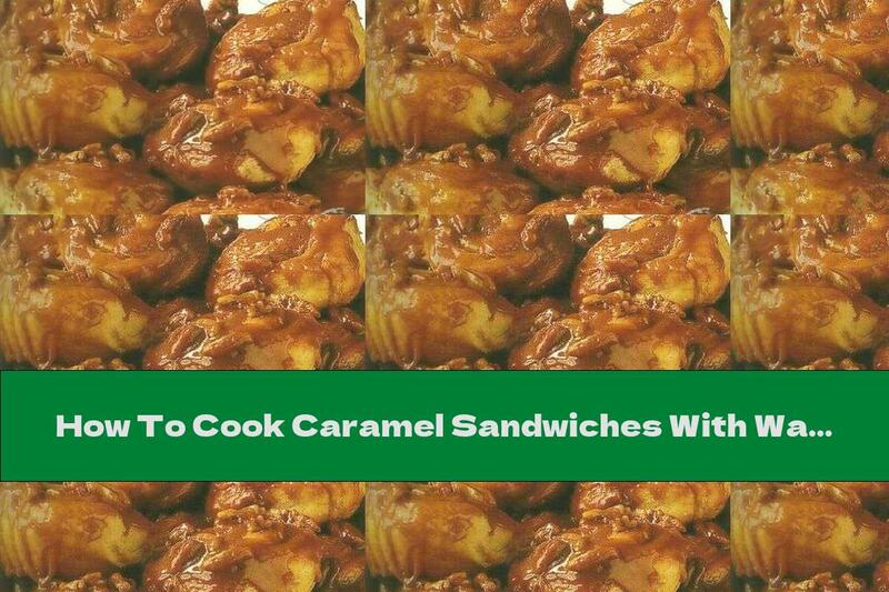 How To Cook Caramel Sandwiches With Walnuts - Recipe