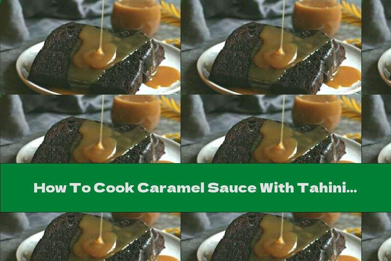 How To Cook Caramel Sauce With Tahini - Recipe
