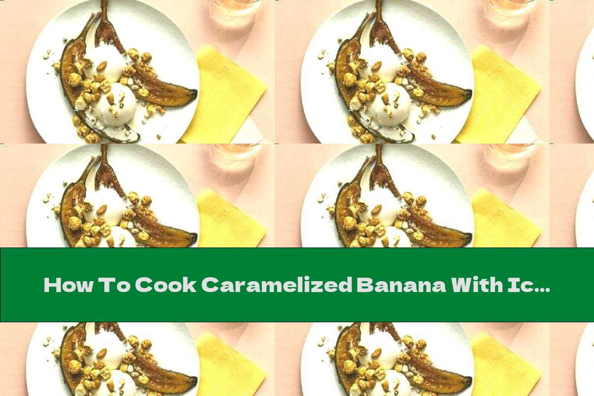 How To Cook Caramelized Banana With Ice Cream And Popcorn - Recipe