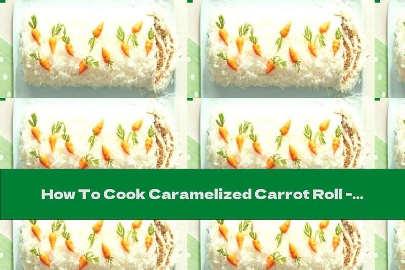 How To Cook Caramelized Carrot Roll - Recipe