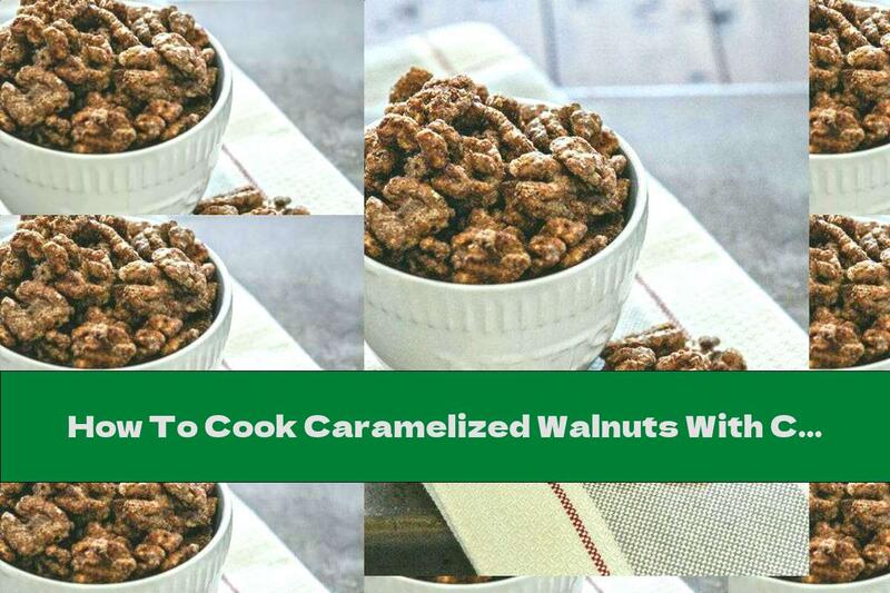 How To Cook Caramelized Walnuts With Cinnamon - Recipe