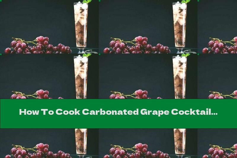How To Cook Carbonated Grape Cocktail - Recipe