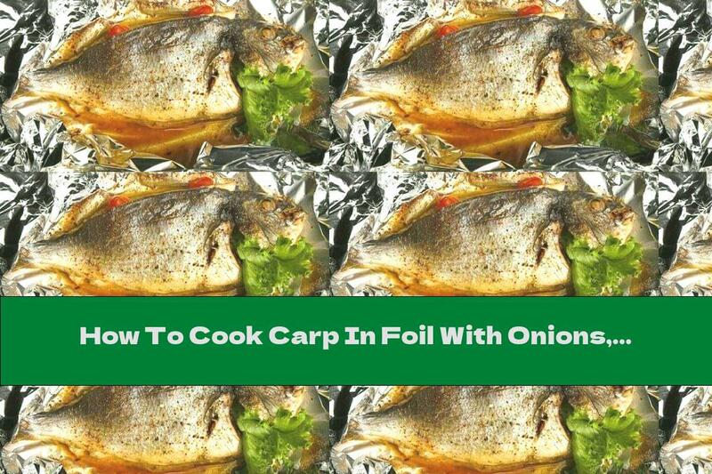 How To Cook Carp In Foil With Onions, Pomegranate And Walnuts - Recipe