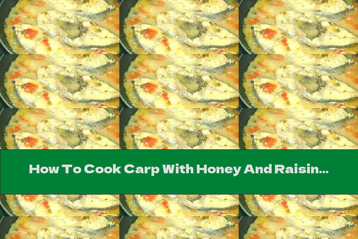 How To Cook Carp With Honey And Raisins - Recipe