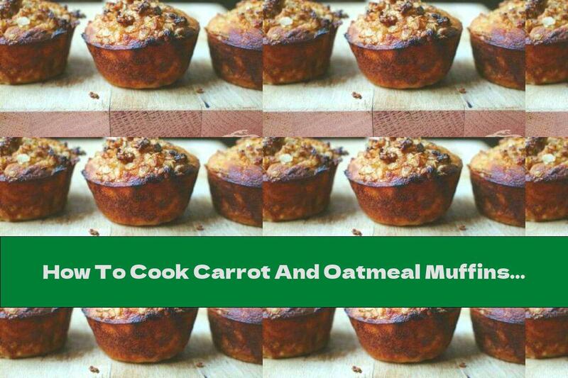 How To Cook Carrot And Oatmeal Muffins - Recipe