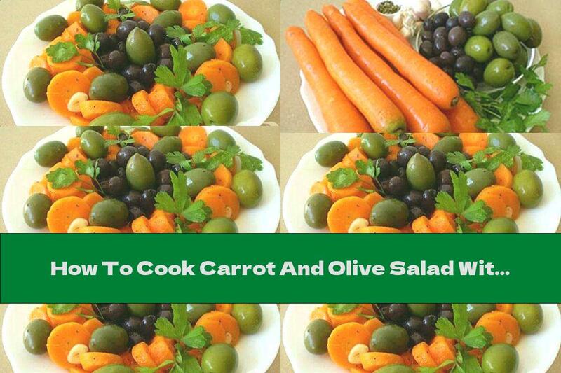 How To Cook Carrot And Olive Salad With Garlic And Oregano - Recipe