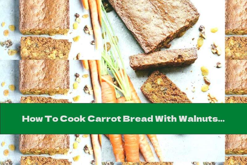How To Cook Carrot Bread With Walnuts And Raisins - Recipe